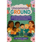 Uncommon Ground: Guided Activities for Moms Raising Kids to Thrive Across Race, Culture & Other Lines of Difference - Paperback