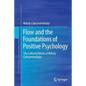 Flow and the Foundations of Positive Psychology: The Collected Works of Mihaly Csikszentmihalyi - Paperback