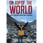 On Top of The World: A Life's Education Through Travel and Adventure - Hardcover