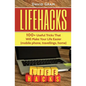 Lifehacks: 100+Useful Tricks That Will Make Your Life Easier (mobile phone, travellings, home) - Paperback