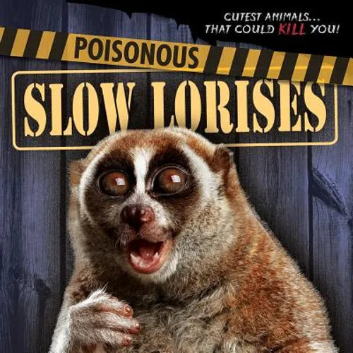 Poisonous Slow Lorises - Library Binding