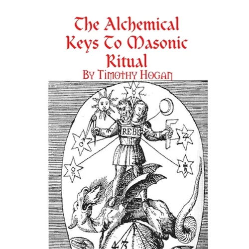 The Alchemical Keys To Masonic Ritual - Paperback