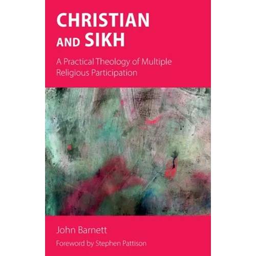 Christian and Sikh: A Practical Theology of Multiple Religious Participation - Paperback