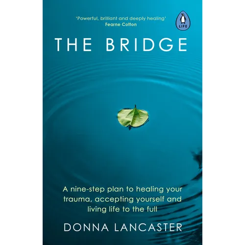 The Bridge: A Nine-Step Plan to Healing Your Trauma, Accepting Yourself and Living Life to the Full - Paperback