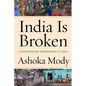 India Is Broken: A People Betrayed, Independence to Today - Hardcover