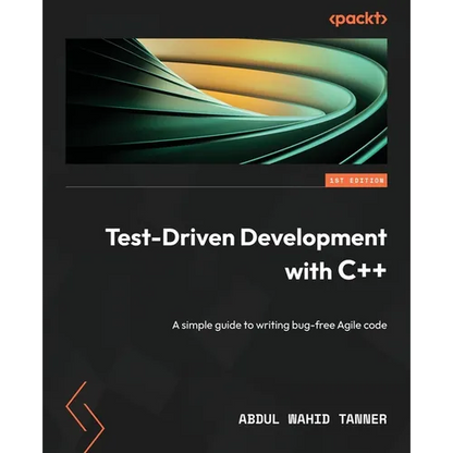 Test-Driven Development with C++: A simple guide to writing bug-free Agile code - Paperback