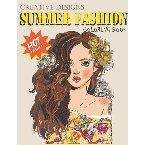 Creative Designs Summer Fashion Coloring Book: Hot fashion, Lady fashions, 40 sheets, Size 8.5"x11" - Paperback