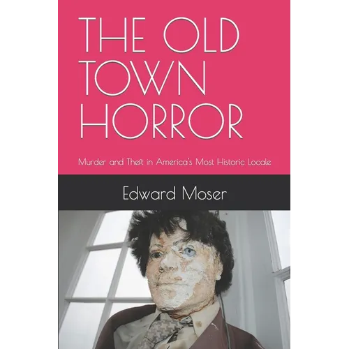 The Old Town Horror: Murder and Theft in America's Most Historic Locale - Paperback