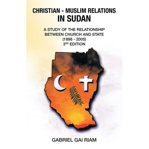 Christian - Muslim Relations in Sudan: A Study of the Relationship Between Church and State (1898 - 2005) 3Rd Edition - Paperback