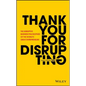 Thank You for Disrupting: The Disruptive Business Philosophies of the World's Great Entrepreneurs - Hardcover