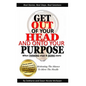 Get Out of Your Head and Onto Your Purpose: When THINKING stops & DOING starts - Paperback