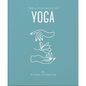 The Little Book of Yoga: An Inspiring Introduction to Everything You Need to Enhance Your Life Using Yoga - Hardcover