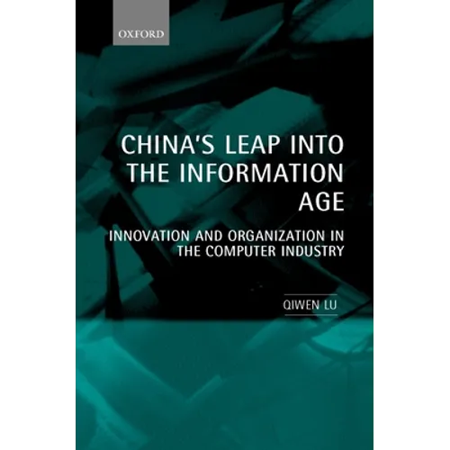 China's Leap Into the Information Age: Innovation and Organization in the Computer Industry - Hardcover