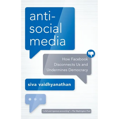 Antisocial Media: How Facebook Disconnects Us and Undermines Democracy - Paperback
