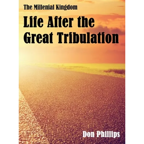 The Millenial Kingdom: Life After the Great Tribulation - Hardcover
