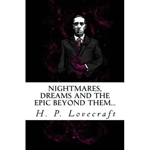 Nightmares, dreams and the epic beyond them...: Welcome to the dreamlands of H.P. Lovecraft - Paperback