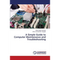 A Simple Guide to Computer Maintenance and Troubleshooting - Paperback