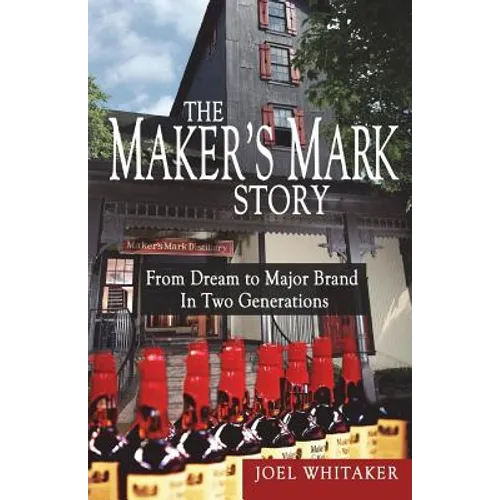 The Maker's Mark Story: From Dream to Major Brand in Two Generations - Paperback