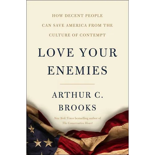 Love Your Enemies: How Decent People Can Save America from the Culture of Contempt - Hardcover