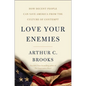 Love Your Enemies: How Decent People Can Save America from the Culture of Contempt - Hardcover