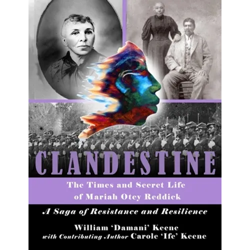 CLANDESTINE - The Times and Secret Life of Mariah Otey Reddick: A Saga of Resistance and Resilience - Paperback