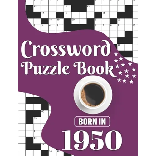 Crossword Puzzle Book: Born In 1950: Challenging 80 Large Print Crossword Puzzles Book With Solutions For Adults Men Women & All Others Puzzl - Paperback