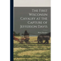 The First Wisconsin Cavalry at the Capture of Jefferson Davis - Paperback