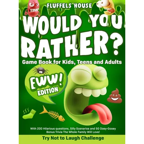 Would You Rather Game Book for Kids, Teens, and Adults - EWW Edition!: Try Not To Laugh Challenge with 200 Hilarious Questions, Silly Scenarios, and 5 - Hardcover