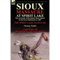 Sioux Massacre at Spirit Lake: Two Accounts of the Santee Sioux Attack on the Iowa Settlements in 1857-The Spirit Lake Massacre by Thomas Teakle & a - Paperback