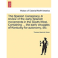 The Spanish Conspiracy. a Review of the Early Spanish Movements in the South-West. Containing ... the Early Struggles of Kentucky for Autonomy, Etc. - Paperback