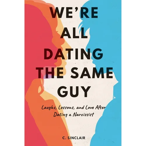 We're All Dating The Same Guy: Laughs, Lessons, and Love After Dating a Narcissist - Paperback