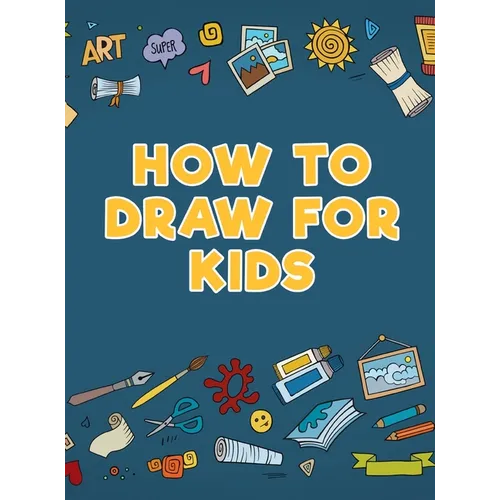 How to Draw for Kids - Hardcover
