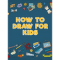 How to Draw for Kids - Hardcover