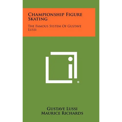 Championship Figure Skating: The Famous System Of Gustave Lussi - Hardcover