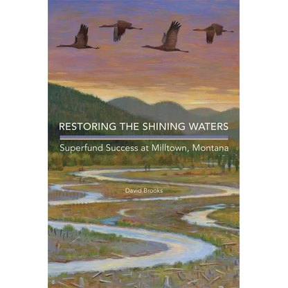 Restoring the Shining Waters: Superfund Success at Milltown, Montana - Hardcover