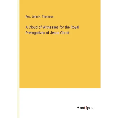 A Cloud of Witnesses for the Royal Prerogatives of Jesus Christ - Paperback
