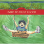 I Need to Trust in God: God and Me Series, Volume 1 - Hardcover