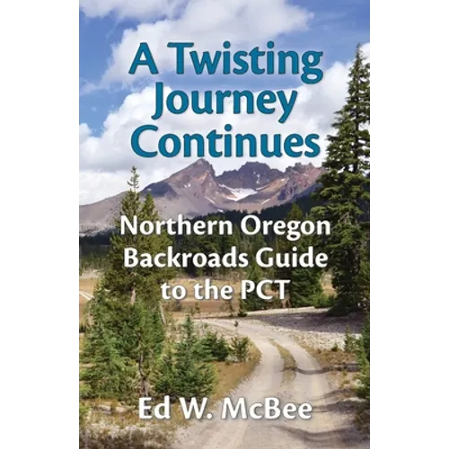 A Twisting Journey Continues: Northern Oregon Backroads Guide to the PCT - Paperback