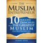 The Muslim Entrepreneur: 10 Success Principles from the Greatest Muslim Entrepreneurs - Hardcover