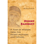 Desert Banquet: A Year of Wisdom from the Desert Mothers and Fathers - Paperback