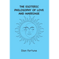 The Esoteric Philosophy of Love and Marriage - Paperback