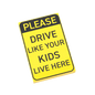 Please Drive Like Your Kids Live Here Sign - Custom Printed - Made Using a LEGO® Tile