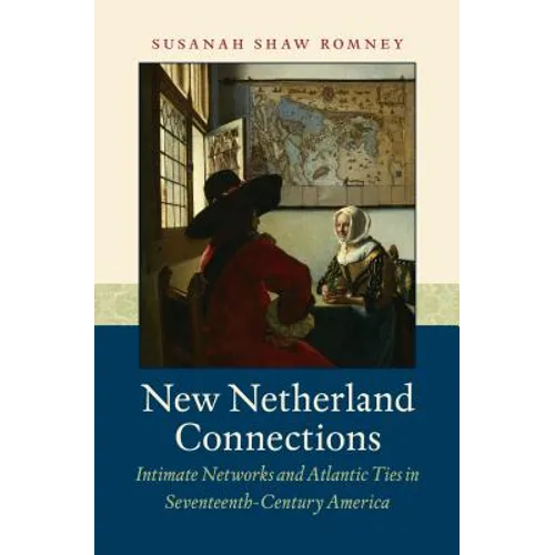 New Netherland Connections: Intimate Networks and Atlantic Ties in Seventeenth-Century America - Paperback