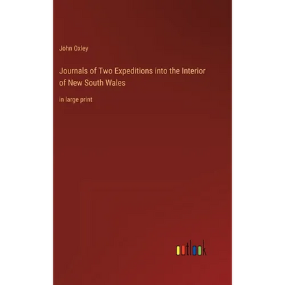 Journals of Two Expeditions into the Interior of New South Wales: in large print - Hardcover