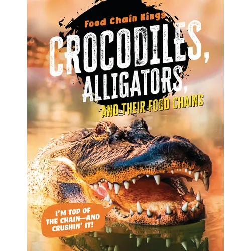 Crocodiles and Alligators: And Their Food Chains - Library Binding