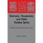 Shamans, Housewives, and Other Restless Spirits: Women in Korean Ritual Life - Paperback