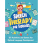 Speech Therapy for Toddlers: 151 Activities and Games for Optimal Language Development - Hardcover