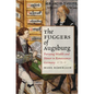 Fuggers of Augsburg: Pursuing Wealth and Honor in Renaissance Germany - Hardcover