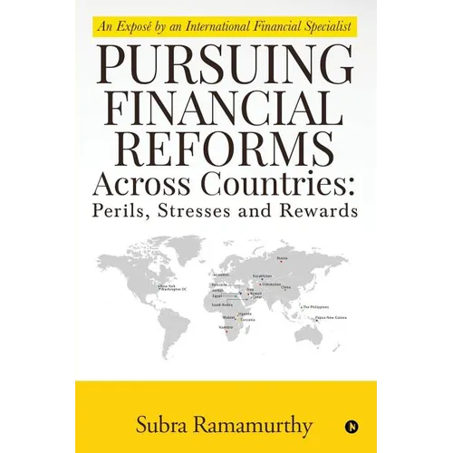 Pursuing Financial Reforms Across Countries: Perils, Stresses and Rewards: An Exposé by an International Financial Specialist - Paperback