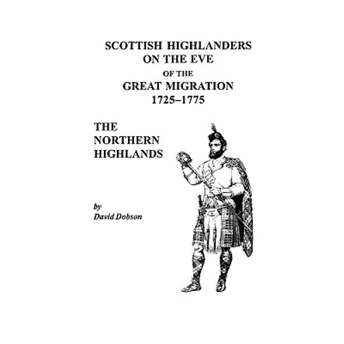 Scottish Highlanders on the Eve of the Great Migration, 1725-1775: The Northern Highlands - Paperback